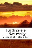 Faith crisis - Not really: Unexpected Christian Growth