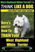 West Highland White Terrier, West Highland White Terrier Training AAA AKC Think Like a Dog -But Don't Eat Your Poop! West Highland Terrier Breed Expert Training