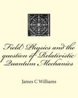 Field Physics and the Question of Relativistic Quantum Mechanics