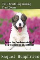 The Ultimate Dog Training Crash Course