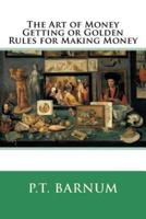 The Art of Money Getting or Golden Rules for Making Money