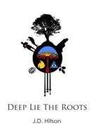 Deep Lie the Roots