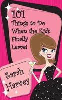101 Things to Do When the Kids Finally Leave!