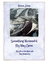 Something Wonderful My Way Came - My Life in the Nest With Ray Bradbury