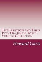 The Curlytops and Their Pets; Or, Uncle Toby's Strange Collection