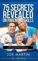 75 Secrets Revealed on Parenting Skills