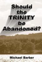 Should the Trinity Be Abandoned?