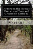 Report on the Hoosac Tunnel and Troy and Greenfield Railroad