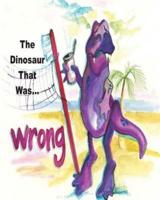 The Dinosaur That Was Wrong