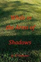 While in the Arms of Shadows