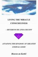 Living the Miracle Consciousness, Attaining the Kingdom of Greatest Eternal Good!