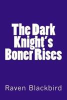 The Dark Knight's Boner Rises