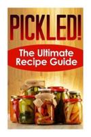 Pickled! The Ultimate Recipe Guide