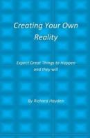 Creating Your Own Reality