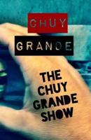 The Chuy Grande Show