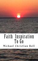 Faith inspiration to go: Inspirational thoughts for the busy life