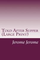 Told After Supper (Large Print)