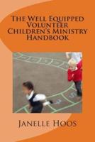 The Well Equipped Volunteer Children's Ministry Handbook