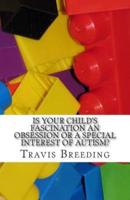 Is Your Child's Fascination an Obsession or a Special Interest of Autism?