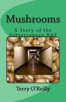 Mushrooms: A Story of the Subterranean RAF