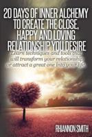 20 Days of Inner Alchemy to Create the Close, Happy and Loving Relationship You