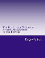 The Boy Life of Napoleon, Afterwards Emperor of the French