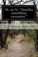 M. Or N. "Similia Similibus Curantur"