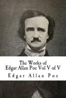 The Works of Edgar Allan Poe Vol V of V