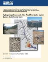 Hydrogeologic Framework of the Wood River Valley Aquifer System, South-Central Idaho