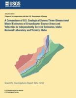 A Comparison of U.S. Geological Survey Three-Dimensional Model Estimates of Groundwater Source Areas and Velocities to Independently Derived Estimates, Idaho National Laboratory and Vicinity, Idaho