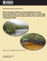 Fluvial Transport of Mercury, Dissolved Organic Carbon, Suspended Sediment, and Selected Major Ions in Contrasting Stream Basins in South Carolina and New York, October 2004 to September 2009