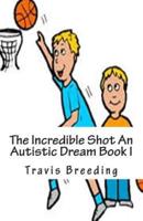 The Incredible Shot An Autistic Dream