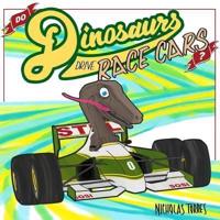 Do Dinosaurs Drive Race Cars