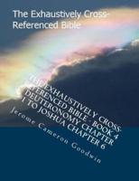 The Exhaustively Cross-Referenced Bible - Book 4 - Deuteronomy Chapter 1 to Joshua Chapter 6