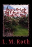 Beware My Lady the Princess Who Would Not Wed
