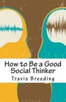 How to Be a Good Social Thinker