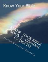 Know Your Bible - Book 5 - Coming To Death