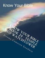 Know Your Bible - Book 24 - Temple To Watchtower
