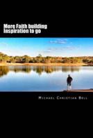 More Faith building inspiration to go: Inspirational thoughts for the busy life