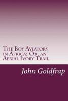 The Boy Aviators in Africa; Or, an Aerial Ivory Trail