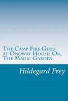The Camp Fire Girls at Onoway House; Or, The Magic Garden