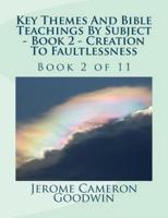 Key Themes And Bible Teachings By Subject - Book 2 - Creation To Faultlessness