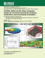Ucode_2005 and Six Other Computer Codes for Universal Sensitivity Analysis, Calibration, and Uncertainty Evaluation