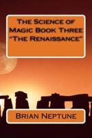 The Science of Magic Book Three "The Renaissance"