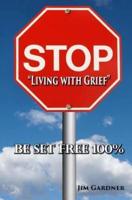 Stop "Living With Grief"