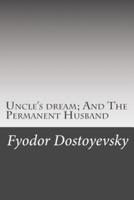 Uncle's Dream; And The Permanent Husband