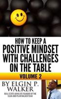 How to Keep a Positive Mindset With Challenges on the Table Volume 2