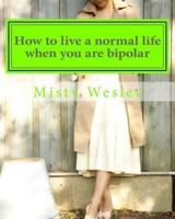 How to Live a Normal Life When You Are Bipolar