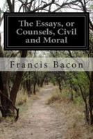 The Essays, or Counsels, Civil and Moral