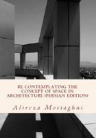 Re Contemplating the Concept of Space in Architecture (Persian Edition)